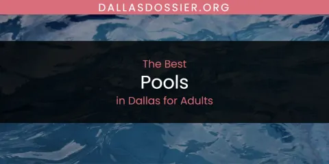 Ranked: Best Pools in Dallas for Adults