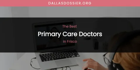 The Absolute Best Primary Care Doctors in Frisco