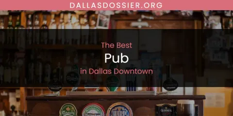 The Absolute Best Pub in Dallas Downtown