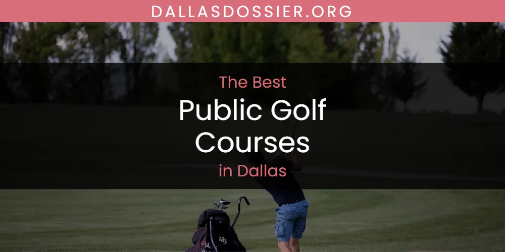 The Absolute Best Public Golf Courses in Dallas  [Updated 2025]