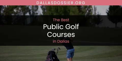Ranked: Best Public Golf Courses in Dallas