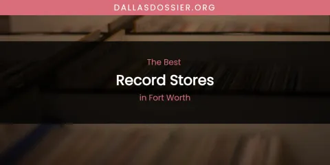 The Absolute Best Record Stores in Fort Worth