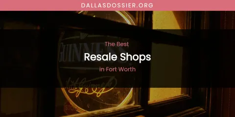 The Absolute Best Resale Shops in Fort Worth