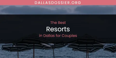The Absolute Best Resorts in Dallas for Couples