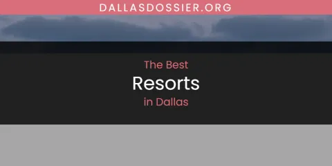 Guide to Best Resorts in Dallas