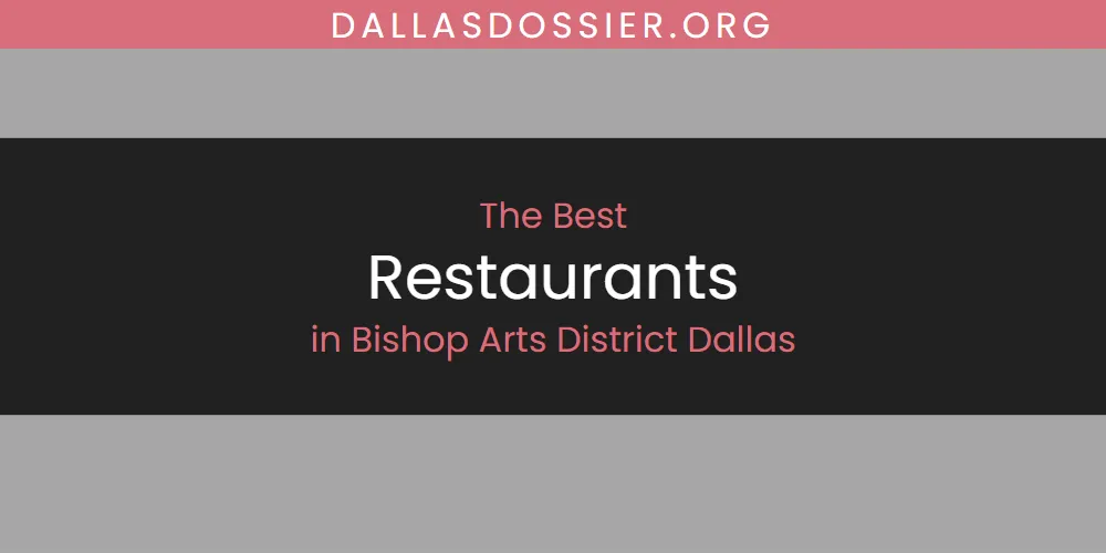 The 2026 Best Restaurants in Bishop Arts District Dallas List