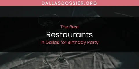 The Absolute Best Restaurants in Dallas for Birthday Party