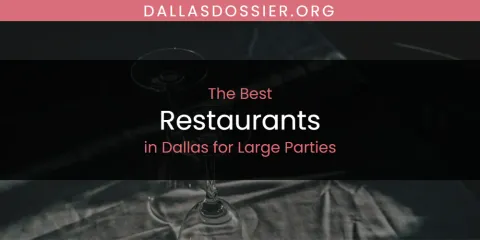 The Absolute Best Restaurants in Dallas for Large Parties