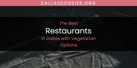The Absolute Best Restaurants in Dallas with Vegetarian Options
