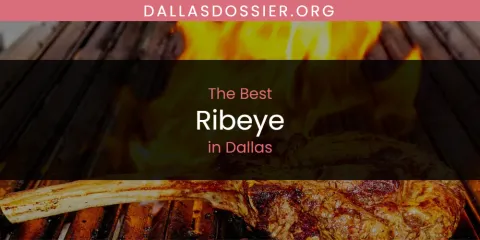 The Absolute Best Ribeye in Dallas