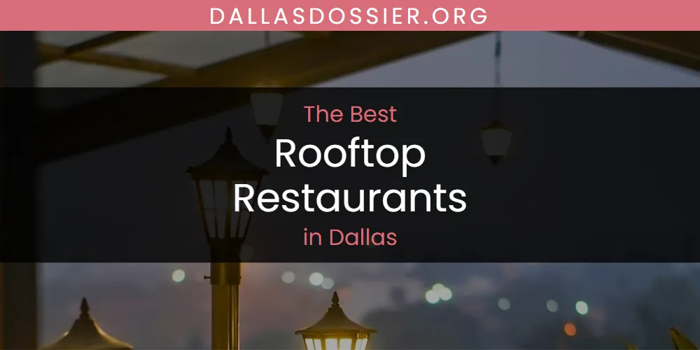 The Absolute Best Rooftop Restaurants in Dallas  [Updated 2025]