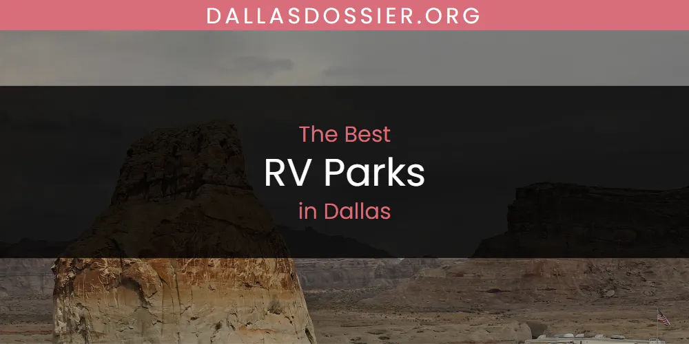 The Absolute Best RV Parks in Dallas  [Updated 2025]