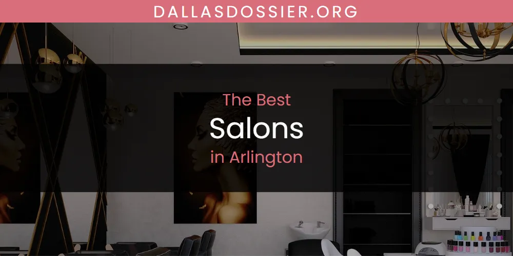 The Absolute Best Salons in Arlington  [Updated 2025]