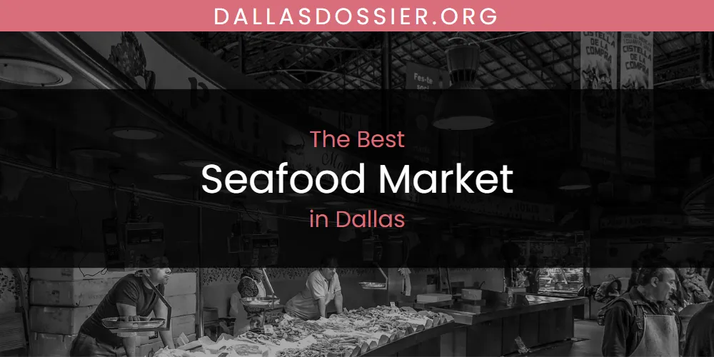 The Absolute Best Seafood Market in Dallas  [Updated 2025]