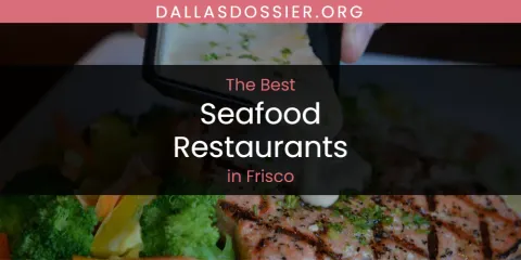The Absolute Best Seafood Restaurants in Frisco