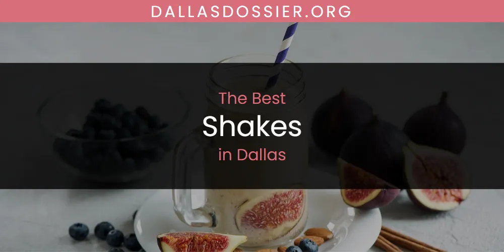 The Absolute Best Shakes in Dallas  [Updated 2025]