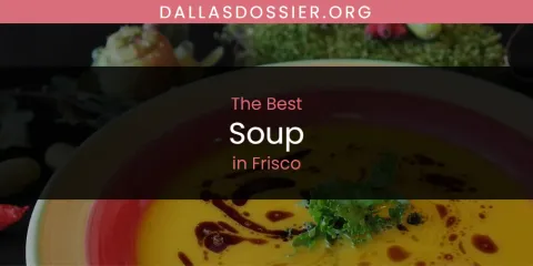 The Absolute Best Soup in Frisco