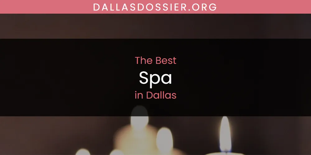 The Absolute Best Spa in Dallas  [Updated 2025]