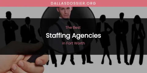 The Absolute Best Staffing Agencies in Fort Worth