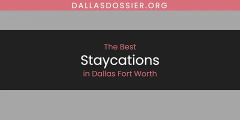 Ranked: Best Staycations in Dallas Fort Worth