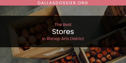 The Absolute Best Stores in Bishop Arts District