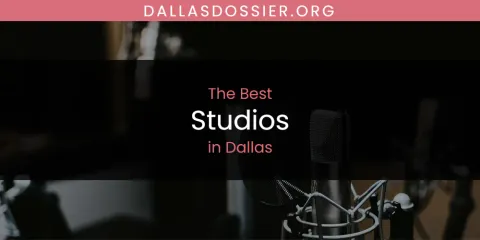 The Absolute Best Studios in Dallas