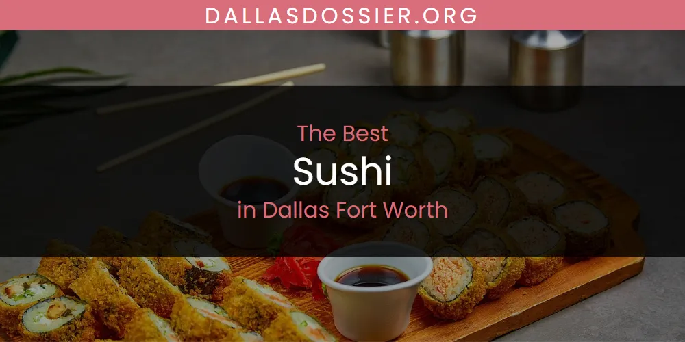 The Absolute Best Sushi in Dallas Fort Worth  [Updated 2025]