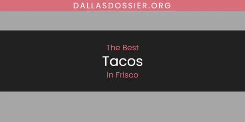 The Absolute Best Tacos in Frisco
