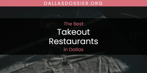 The Absolute Best Takeout Restaurants in Dallas