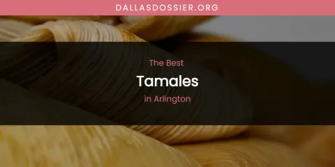 The Absolute Best Tamales in Arlington