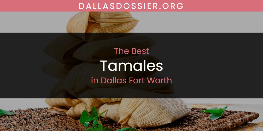 The Absolute Best Tamales in Dallas Fort Worth  [Updated 2025]