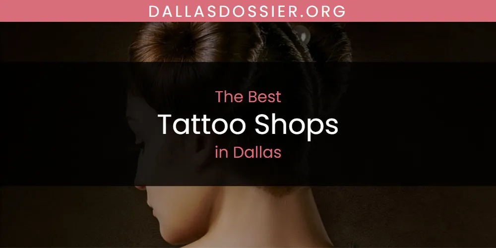 The Absolute Best Tattoo Shops in Dallas  [Updated 2025]
