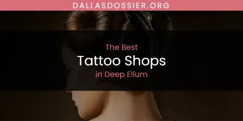 The Absolute Best Tattoo Shops in Deep Ellum