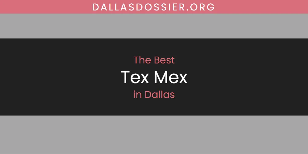 The Absolute Best Tex Mex in Dallas  [Updated 2025]
