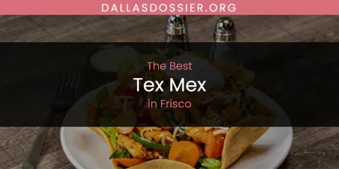 The Absolute Best Tex Mex in Frisco