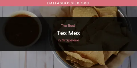 The Absolute Best Tex Mex in Grapevine