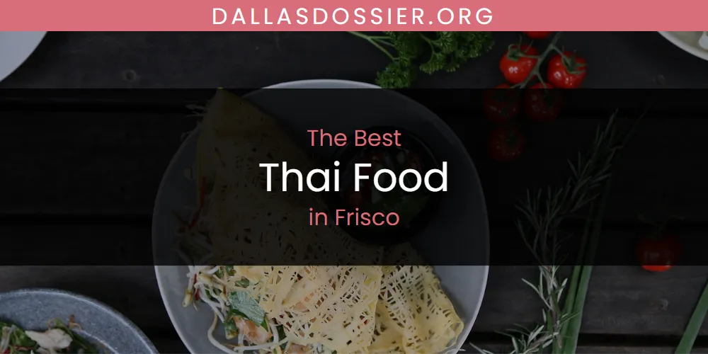 The Absolute Best Thai Food in Frisco  [Updated 2025]