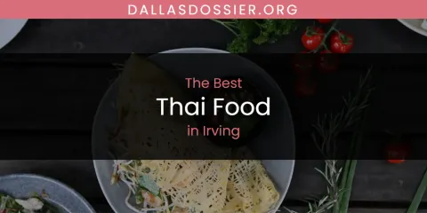 The Absolute Best Thai Food in Irving
