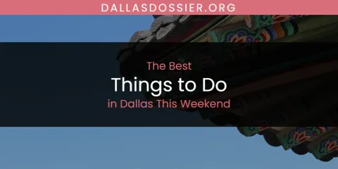 The Absolute Best Things to Do in Dallas This Weekend