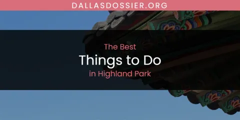 The Absolute Best Things to Do in Highland Park