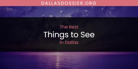 The Absolute Best Things to See in Dallas
