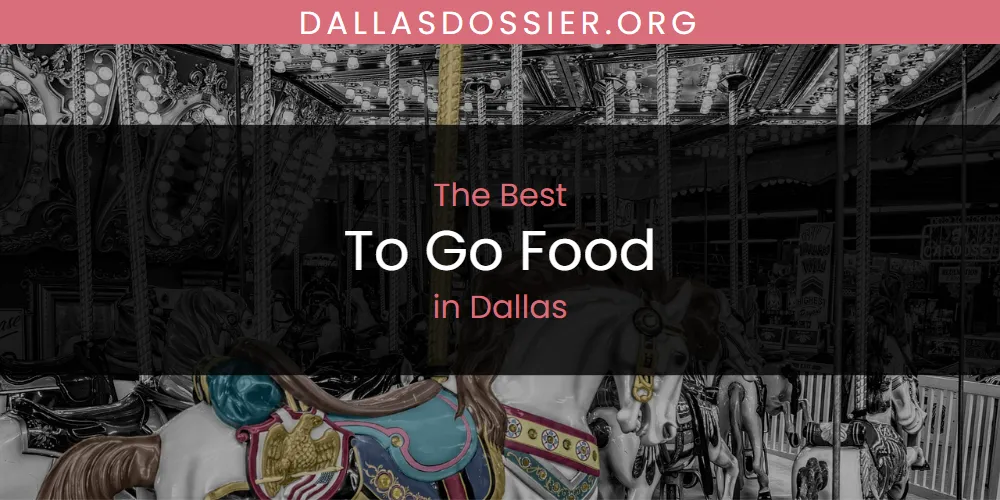 The Absolute Best to Go Food in Dallas  [Updated 2025]