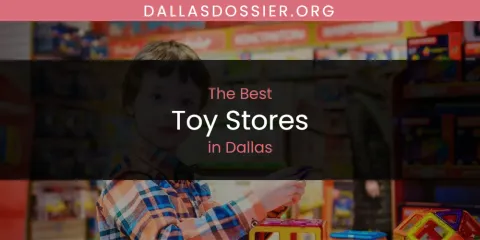 The Absolute Best Toy Stores in Dallas