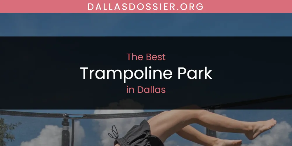 The 2026 Best Trampoline Park in Dallas List