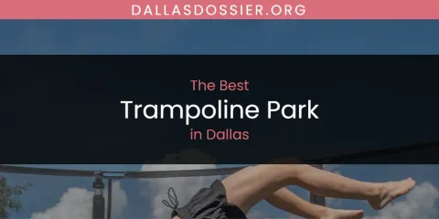 The Best Trampoline Park in Dallas List