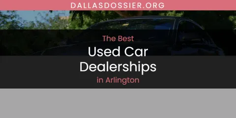 The Absolute Best Used Car Dealerships in Arlington