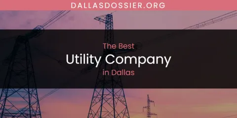 The Absolute Best Utility Company in Dallas