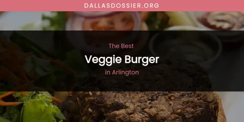 The Absolute Best Veggie Burger in Arlington
