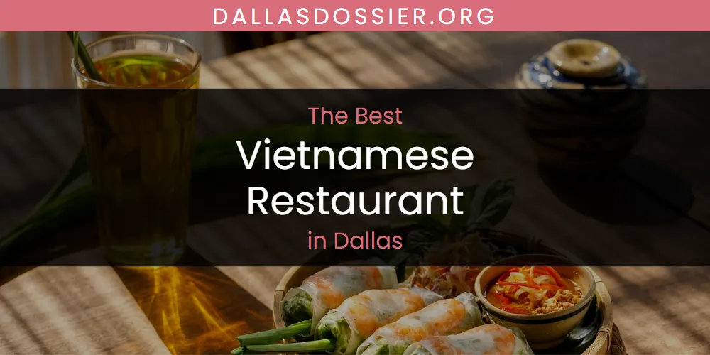The Absolute Best Vietnamese Restaurant in Dallas  [Updated 2025]