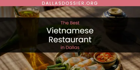 The Top-Rated Vietnamese Restaurant in Dallas